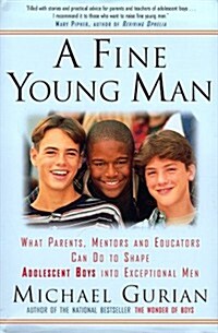 A Fine Young Man: What Parents, Mentors, and Educators Can Do to Shape Adolescent Boys into Exceptional Men (Hardcover, New edition)