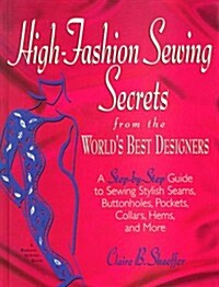 High-Fashion Sewing Secrets from the Worlds Best Designers: Step-By-Step Guide to Sewing Stylish Seams, Buttonholes, Pockets, Collars, Hems and More  (Hardcover, 3rd)