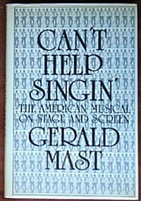 Cant Help Singin: The American Musical on Stage and Screen (Hardcover, First Edition)