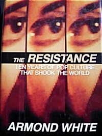 The Resistance: Ten Years of Pop Culture That Shook the World (Hardcover, 1st)