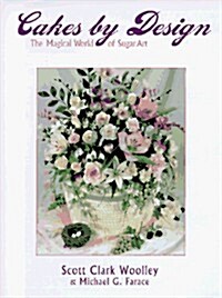 Cakes by Design: The Magical World of Sugar Art (Hardcover, 1st)