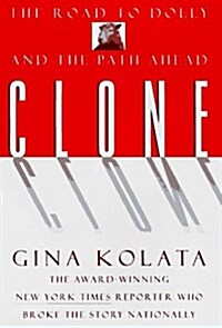 Clone: The Road To Dolly, And The Path Ahead (Hardcover, 1st)