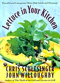 Lettuce in Your Kitchen: Flavorful And Unexpected Main-Dish Salads And Dressings (Paperback)