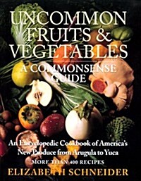 Uncommon Fruits & Vegetables : A Commonsense Guide (Hardcover, 1)