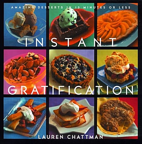 Instant Gratification: No-Hassle Desserts in Just About No Time (Hardcover)