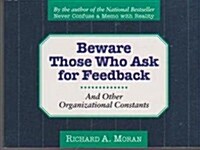 Beware of Those Who Ask for Feedback: And Other Organizational Constants (Paperback, 1st)