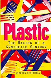 Plastic: The Making of a Synthetic Century (Hardcover, 0)