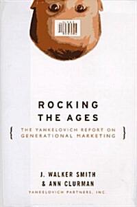 Rocking the Ages: The Yankelovich Report of Generational Marketing (Hardcover, 1st)