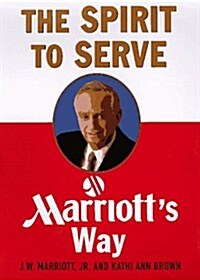 The Spirit to Serve: Marriotts Way (Hardcover, 1st)
