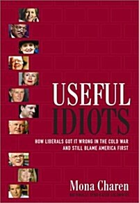 Useful Idiots: How Liberals Got It Wrong in the Cold War and Still Blame America First (Hardcover)