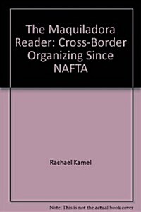 The Maquiladora Reader: Cross-Border Organizing Since NAFTA (Paperback)