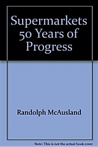 Supermarkets 50 Years of Progress (The History of a Remarkable American institution) (Hardcover, First Edition)