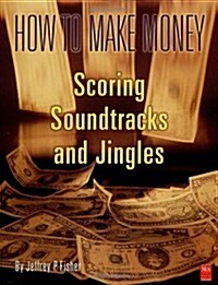 How to Make Money Scoring Soundtracks and Jingles (Paperback, 1)