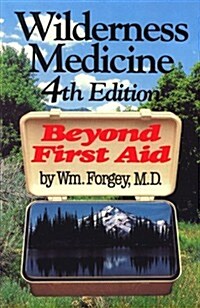 Wilderness Medicine: Beyond First Aid (Paperback, 4th)