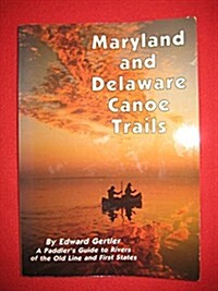 Maryland and Delaware Canoe Trails: A Paddlers Guide to Rivers of the Old Line and First States (Paperback, 4th)