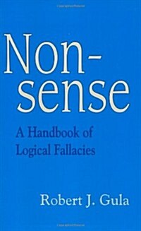 Nonsense: A Handbook of Logical Fallacies (Paperback)