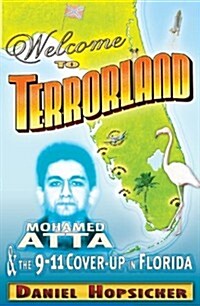 Welcome to Terrorland: Mohamed Atta & the 9-11 Cover-up in Florida (Hardcover, First Edition)