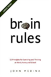 Brain Rules: 12 Principles for Surviving and Thriving at Work, Home, and School (Paperback)