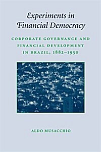 Experiments in Financial Democracy : Corporate Governance and Financial Development in Brazil, 1882–1950 (Paperback)