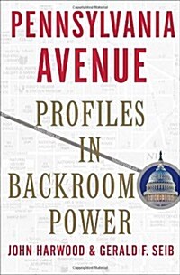 Pennsylvania Avenue: Profiles in Backroom Power (Hardcover, 1)