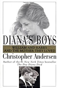 Dianas Boys: William and Harry and the Mother They Loved (Hardcover, 1st ed)