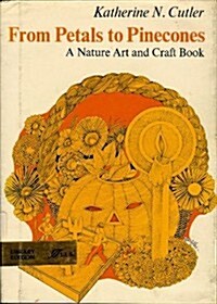 From Petals to Pinecones; A Nature Art and Craft Book (Library Binding)