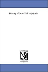 History of New York Ship Yards, (Paperback)