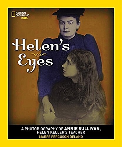 Helens Eyes: A Photobiography of Annie Sullivan, Helen Kellers Teacher (Library Binding)