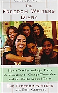 The Freedom Writers Diary: How a Teacher and 150 Teens Used Writing to Change Themselves and the World Around Them (Library Binding)