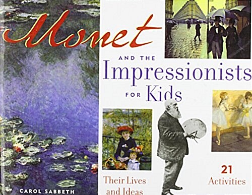 Monet and the Impressionists for Kids: Their Lives and Ideas, 21 Activities (Library Binding)