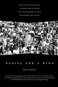 Burial for a King: Martin Luther King Jr.s Funeral and the Week That Transformed Atlanta and Rocked the Nation (Paperback)