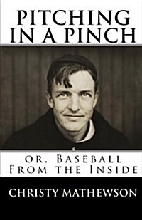 Pitching in a Pinch: Or, Baseball From the Inside (Paperback)