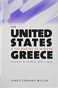 The United States and the Making of Modern Greece: History and Power, 1950-1974 (Paperback)