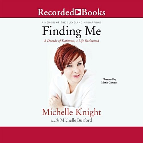 Finding Me: A Decade of Darkness, a Life Reclaimed: A Memoir of the Cleveland Kidnappings (Audio CD)