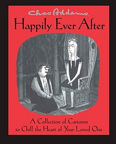 Chas Addams Happily Ever After: A Collection of Cartoons to Chill the Heart of You (Paperback)