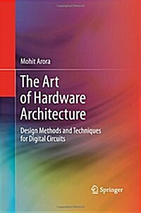 The Art of Hardware Architecture: Design Methods and Techniques for Digital Circuits (Paperback, 2012)