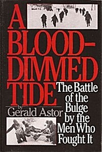 A Blood-dimmed Tide: The Battle of the Bulge by the Men Who Fought It (Hardcover, First Edition)