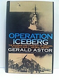 Operation Iceberg: The Invasion and Conquest of Okinawa in World War II--An Oral History (Hardcover, First Edition)