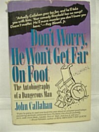 Dont Worry, He Wont Get Far on Foot: The Autobiography of a Dangerous Man (Hardcover, 1st)