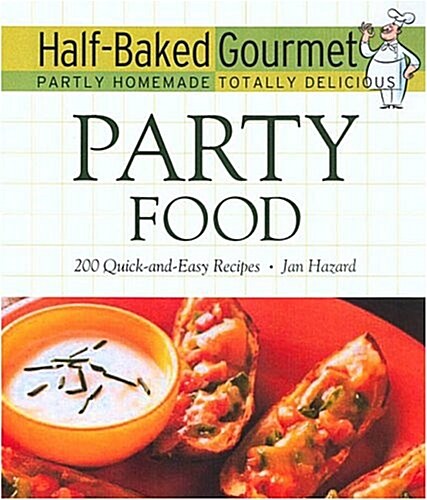 Half-Baked Gourmet: Party Food (Half-Baked Gourmet: Partly Homemade Totally Delicious) (Hardcover)
