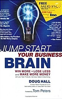 Jump Start Your Business Brain: Win More, Lose Less and Make More Money with Your New Products, Services, Sales and Advertising (Hardcover, First Hardcover Edition)