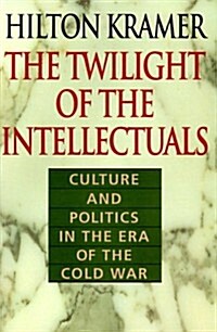The Twilight of the Intellectuals: Culture and Politics in the Era of the Cold War (Hardcover)