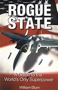Rogue State: A Guide to the Worlds Only Superpower (Paperback)