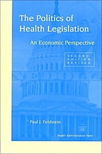 The Politics of Health Legislation: An Economic Perspective Second Edition, Revised (Paperback, 2nd Rev)