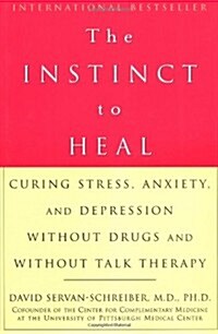 The Instinct to Heal: Curing Stress, Anxiety, and Depression Without Drugs and Without Talk Therapy (Hardcover, 0)