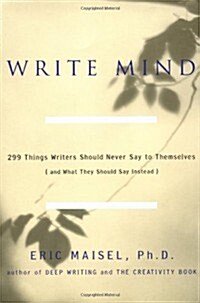 Write Mind: 299 Things Writers Should Never Say to Themselves (and What They Should Say Instead) (Paperback)