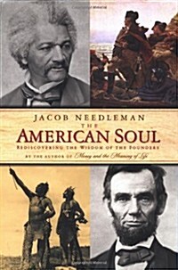 The American Soul: Rediscovering the Wisdom of the Founders (Hardcover, First Edition)