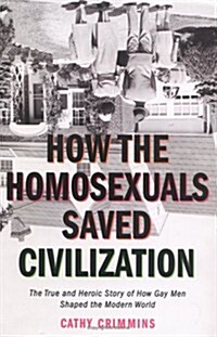 How the Homosexuals Saved Civilization (Hardcover, First Edition)
