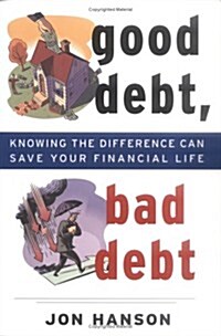 Good Debt, Bad Debt: Knowing the Difference Can Save Your Financial Life (Hardcover)