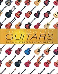 Acoustic Guitars: The Illustrated Encyclopedia (Paperback, 0)